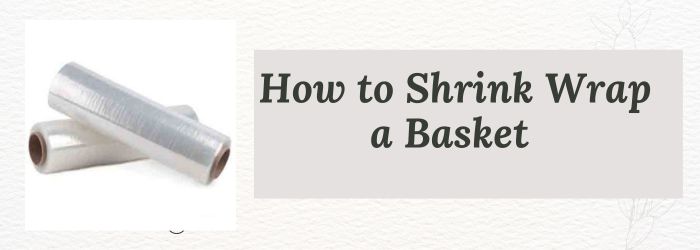 How to shrink wrap a gift basket