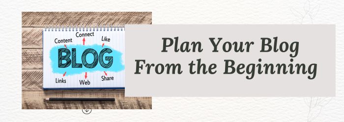 Plan Your Blog From the Beginning