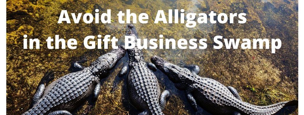 Avoid the Alligators in the Gift Business Swamp