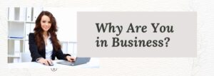 Why Are You in Business?