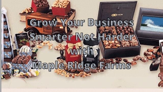 Grow Your Business Smarter Not Harder with Maple Ridge Farms