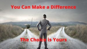 You can Make a Difference. The Choice is Yours