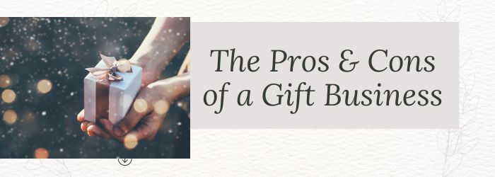 The pros and cons of a gift business